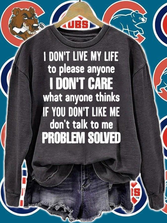 I Dont Live My Life To Please Anyone I Dont Care What Anyone Thinks Problem Solved Quote T-Shirt t-shirt sweatshirt