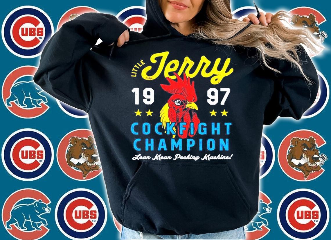 Little Jerry Cockfight Champion 1997 Lean Mean Pecking Machine Shirt t-shirt hoodie