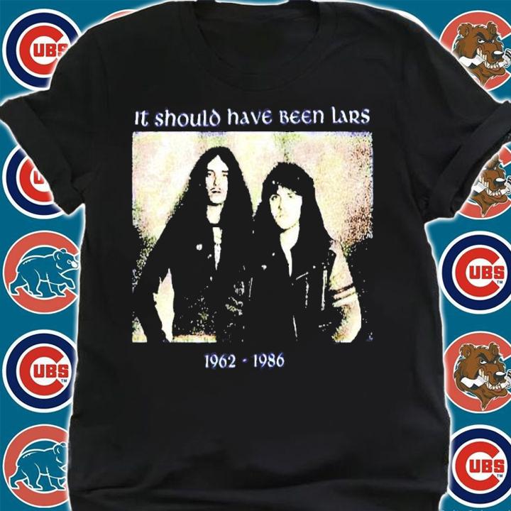 Metallica It Should Have Been Lars 1962-1986 Shirt t-shirt shirt