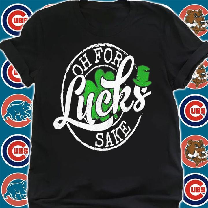 Oh For Lucks Sake Saint Paddy's Day St Patrick's Day T-Shirt t-shirt