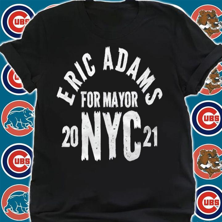 Eric Adams For Mayor Of New York City 2021 Ver2 Shirt t-shirt shirt
