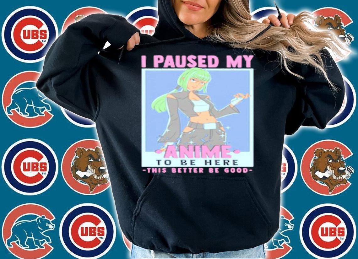 Otaku I Paused My Anime To Be Here This Better Be Good T-Shirt t-shirt hoodie