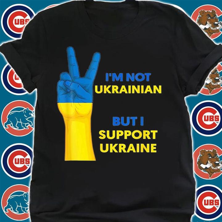 Stand With Ukraine Im Not Ukrainian But I Support T-Shirt t-shirt shirt