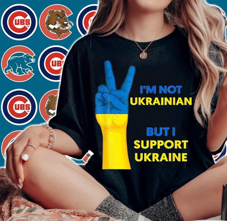 Stand With Ukraine Im Not Ukrainian But I Support T-Shirt t-shirt woman shirt