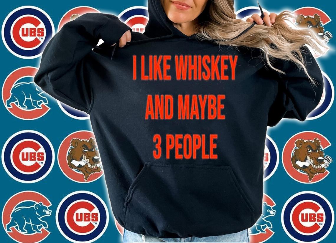I Like Whiskey And Maybe 3 People T-Shirt t-shirt hoodie