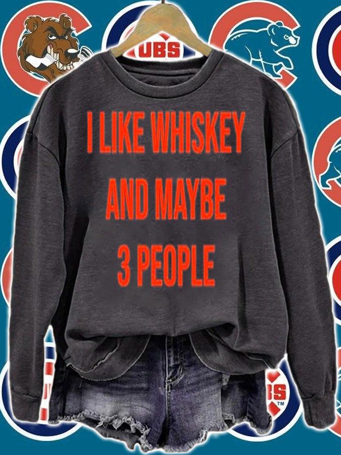 I Like Whiskey And Maybe 3 People T-Shirt t-shirt sweatshirt