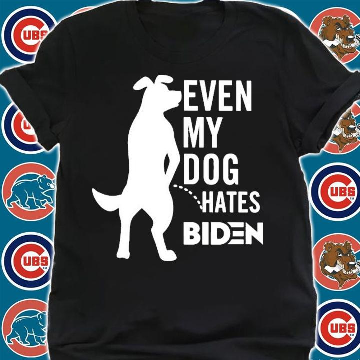 Even My Dog Hates Biden Shirt shirt