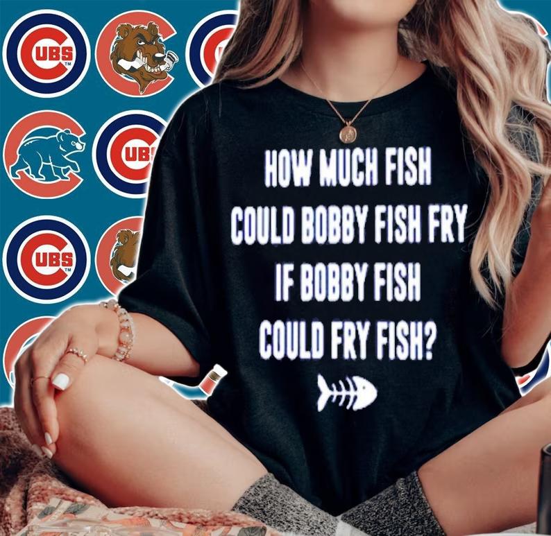 How Much Fish Could Bobby Fish Fry If Bobby Fish Could Fry Fish Shirt