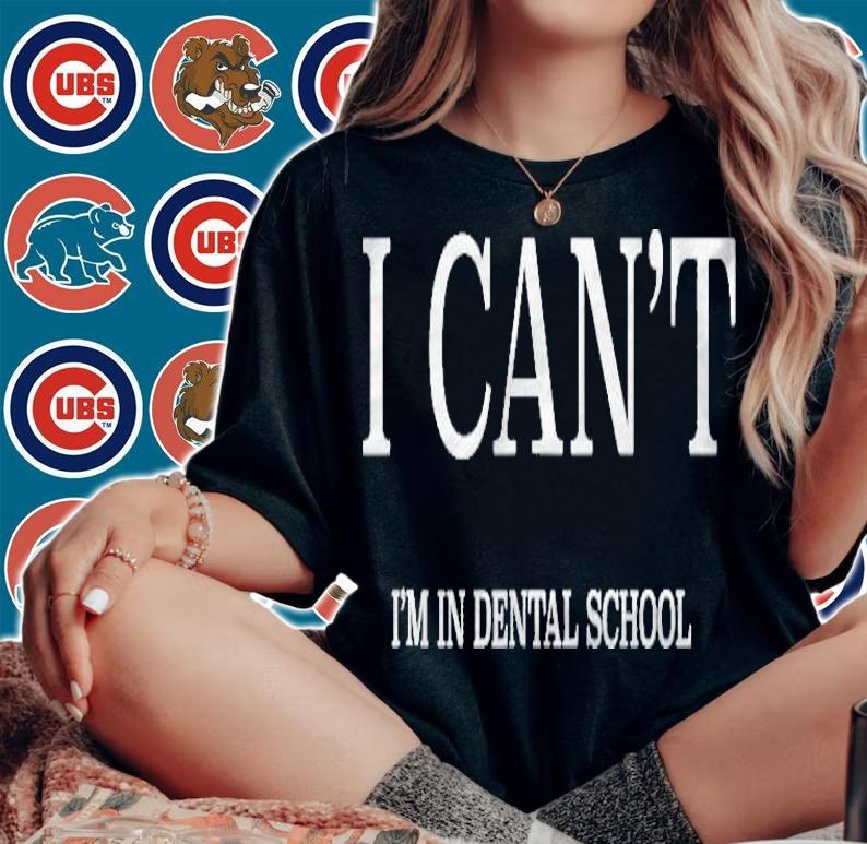 I Cant Im In Dental School Shirt
