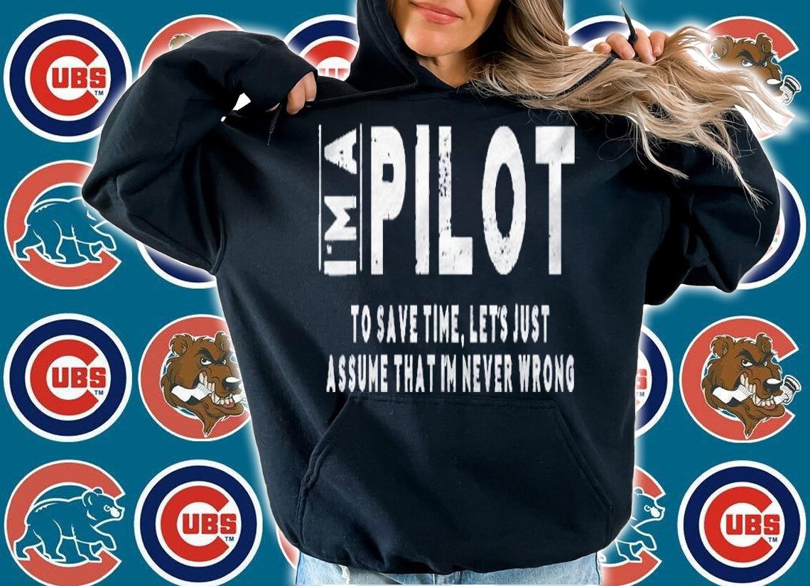 Im A Pilot To Save Time, Im Never Wrong Unisex Shirt hoodie