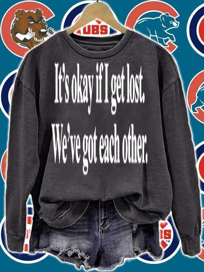 Its Okay If I Get Lost Weve Got Each Other T-Shirt sweatshirt