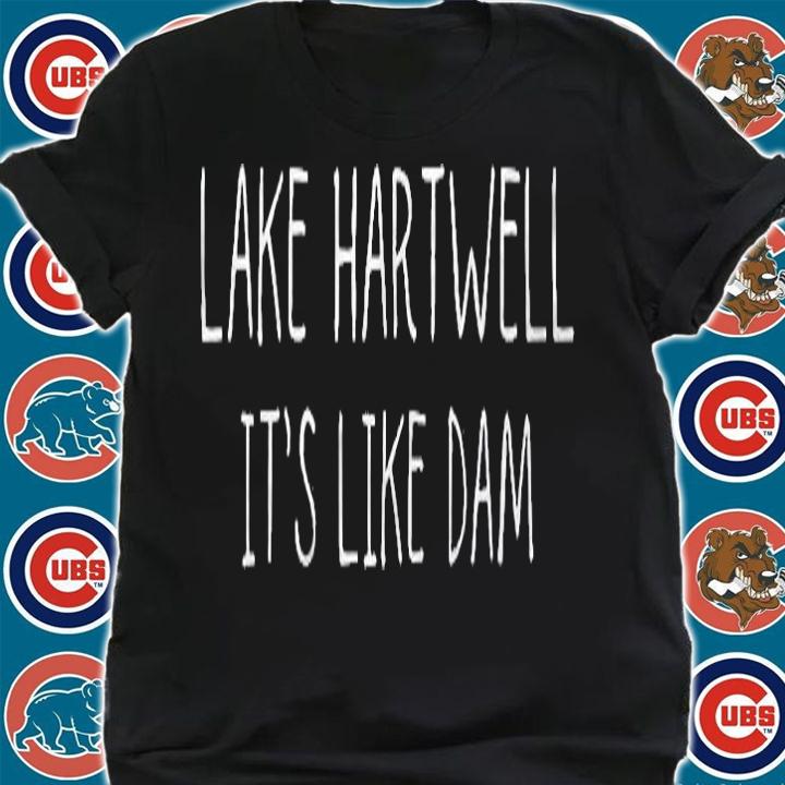 Lake Hartwell Its Like Dam Shirt shirt