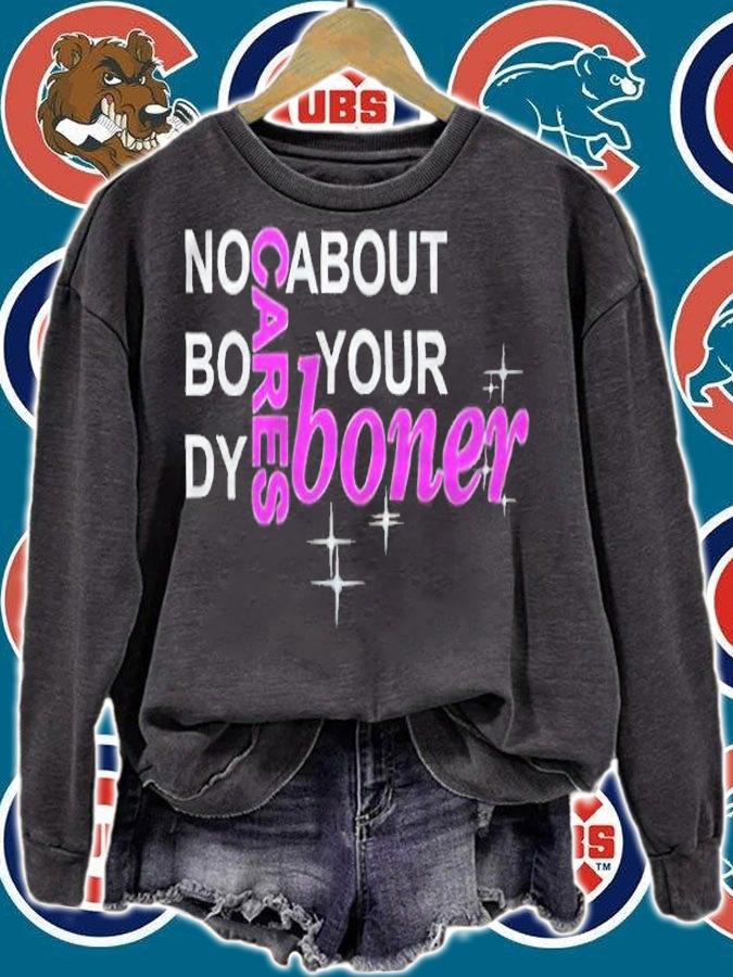 No Body Cares About Your Boner Shirt sweatshirt