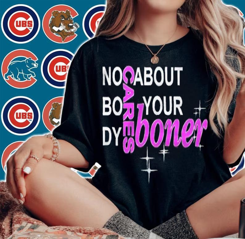 No Body Cares About Your Boner Shirt woman shirt