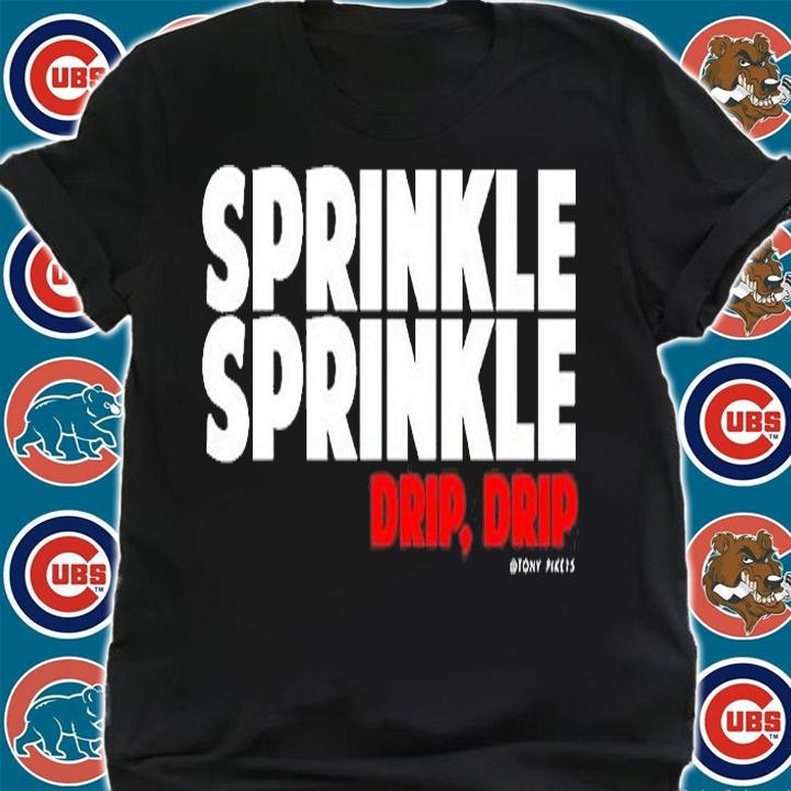 Sprinkle Sprinkle Drip Drip Tony Pike T-Shirt