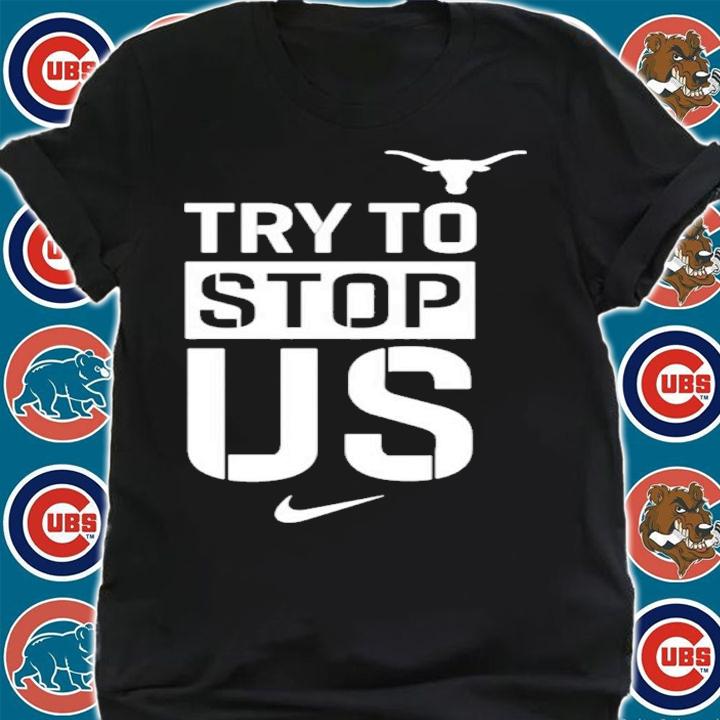 TexasMBB Try To Stop Us Shirt shirt