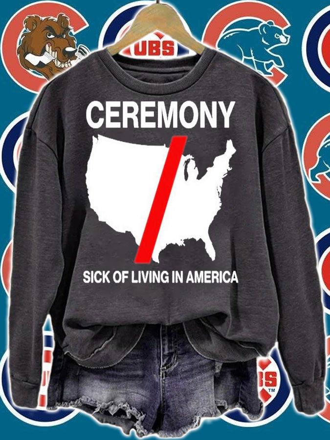 Ceremony Sick Of Living In American T-Shirt sweatshirt