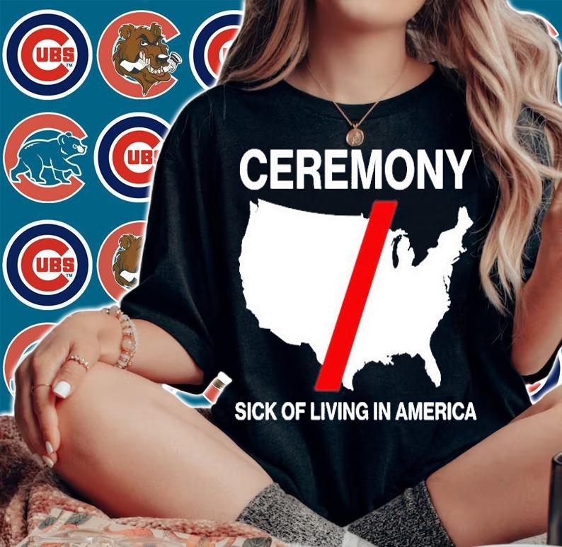 Ceremony Sick Of Living In American T-Shirt woman shirt