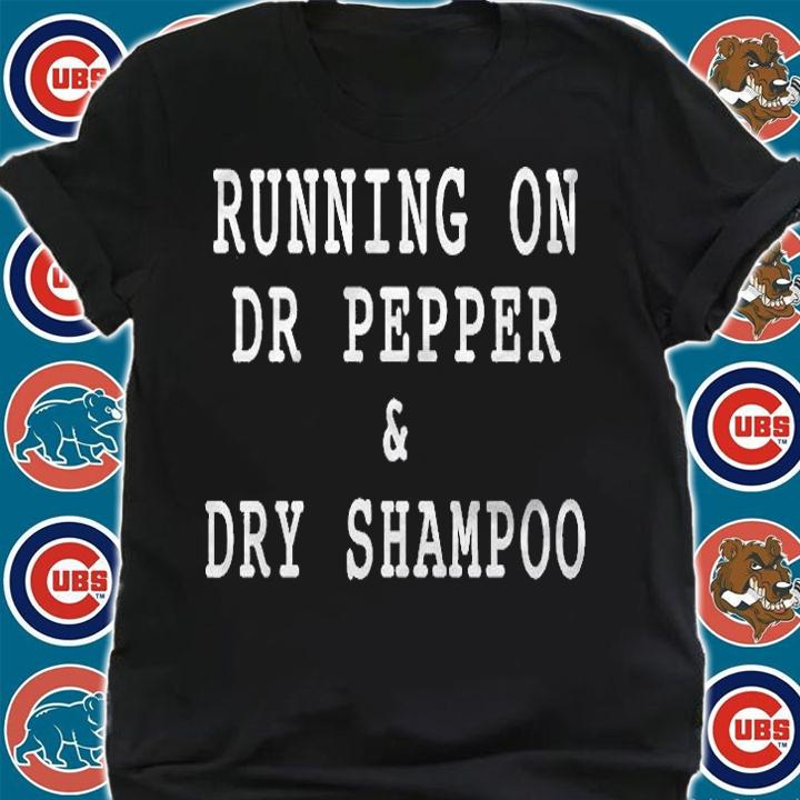 Running On Dr Pepper And Dry Shampoo Essential Shirt shirt