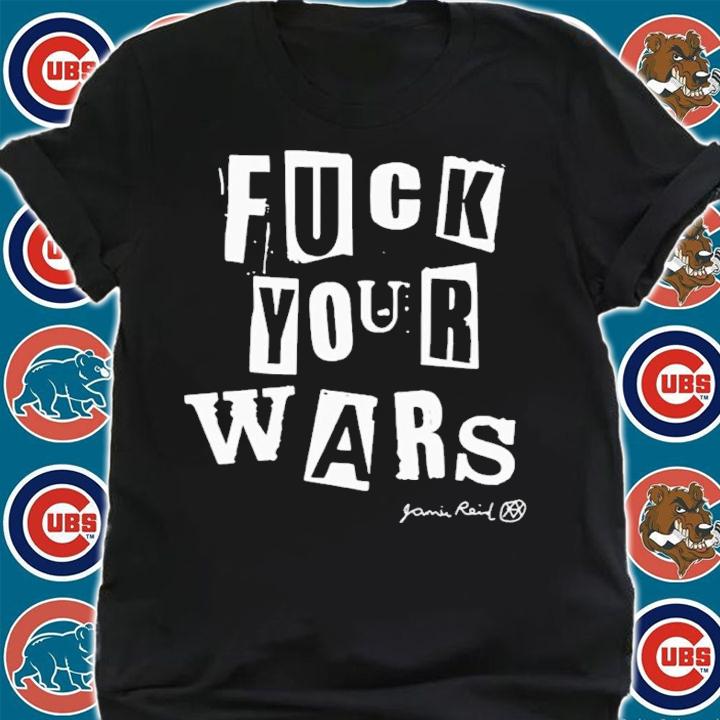 Fuck Your Wars By Jamie Reid Shirt shirt