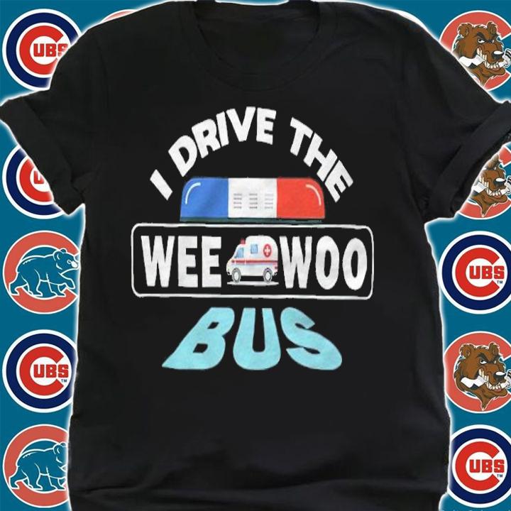I drive the wee woo bus shirt shirt