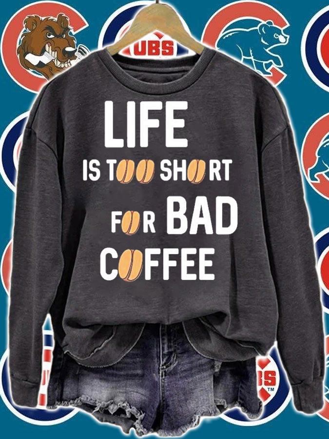 Life Is Too Short For Bad Coffee T-Shirt sweatshirt