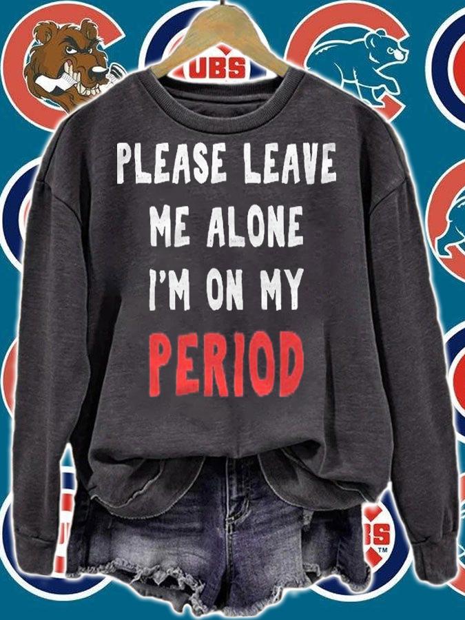Please Leave Me Alone Im On My Period Funny Shirt sweatshirt