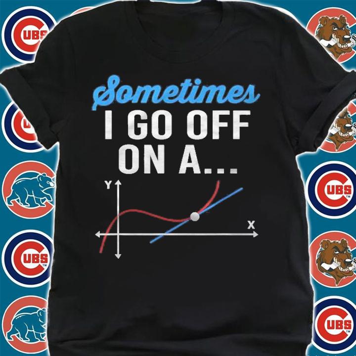 Sometimes I Go Off On A Tangent Funny Math Teacher Shirt shirt
