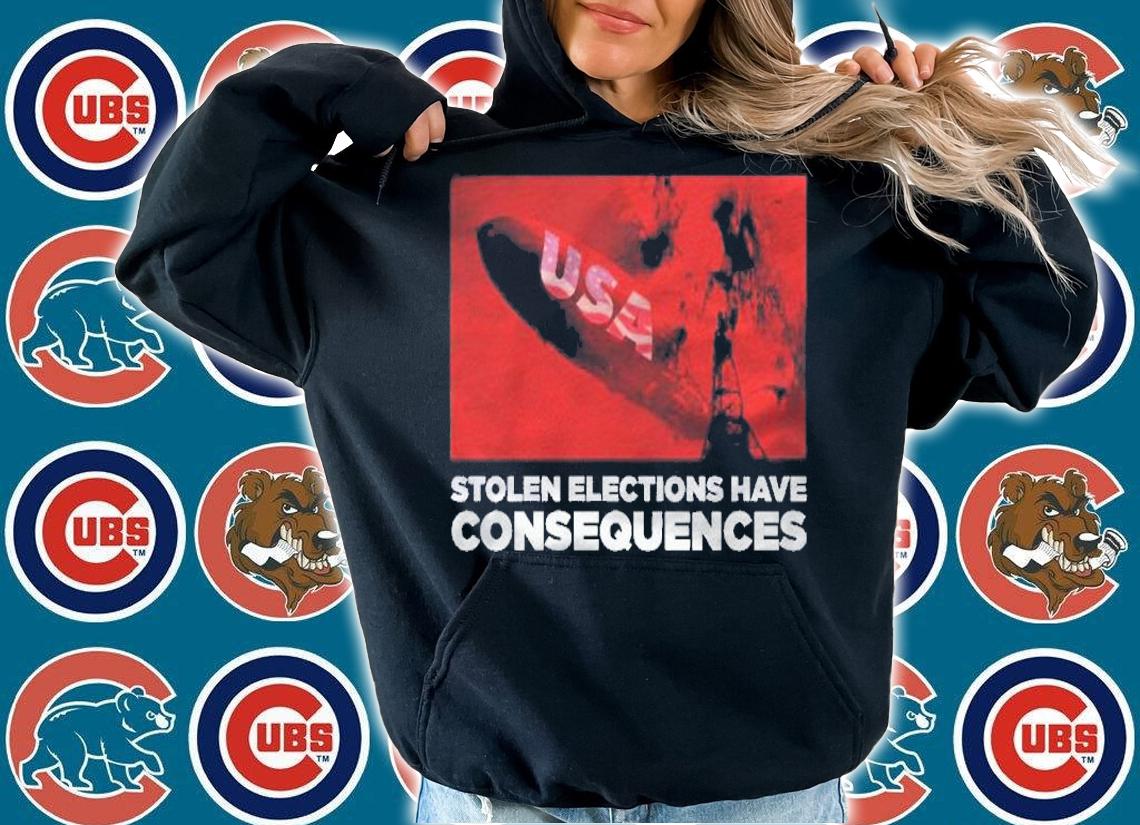 Stolen Elections Have Consequences Usa shirt hoodie