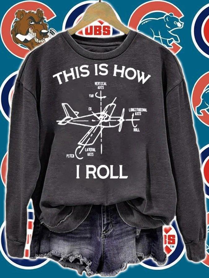 This Is How I Roll Airplane Aircraft Pilot Flying Plane T-Shirt sweatshirt