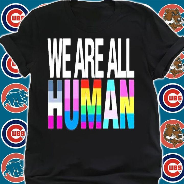 We Are All Human T-Shirt
