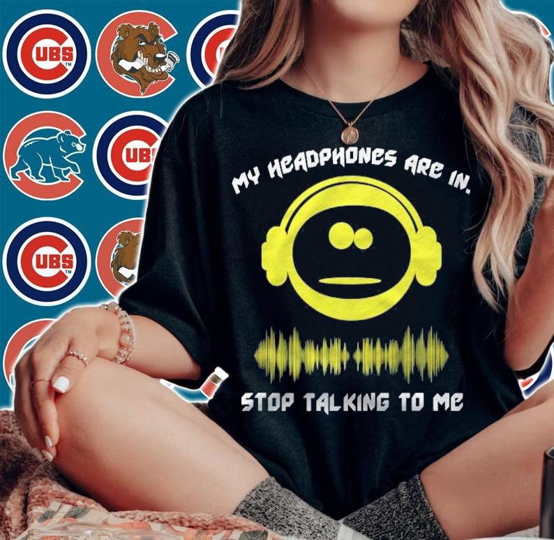 My Headphones Are In Stop Talking To Me T-shirt woman shirt