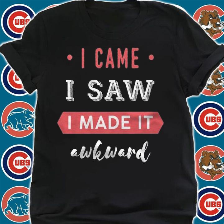 Premium i Came. I Saw. I Made It Awkward T-Shirt