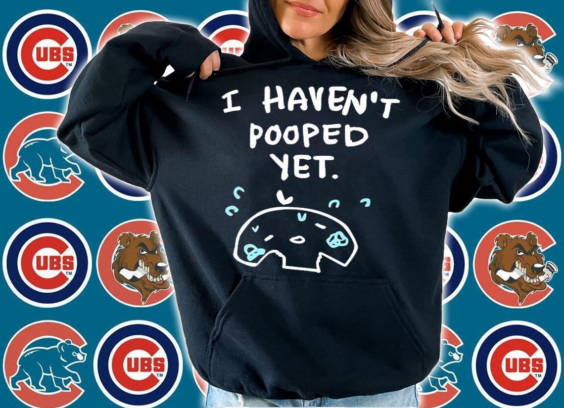 I Havent Pooped Yet T-Shirt
