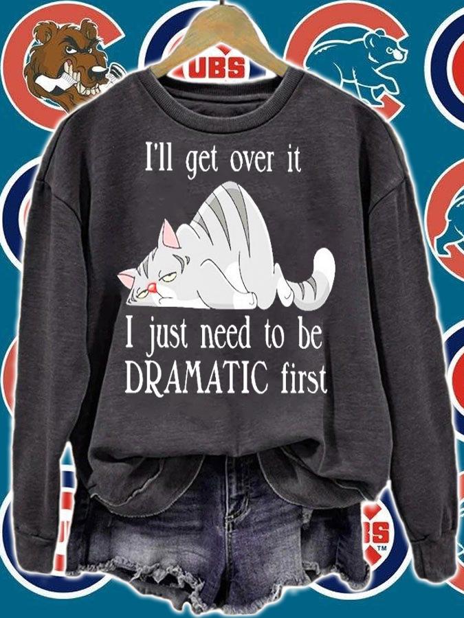 I'll Get Over It I Just Need To Be Dramatic First T-Shirt