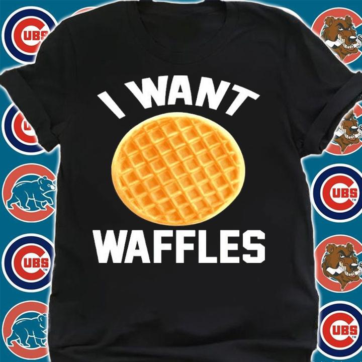 I Want Waffles Shirt shirt