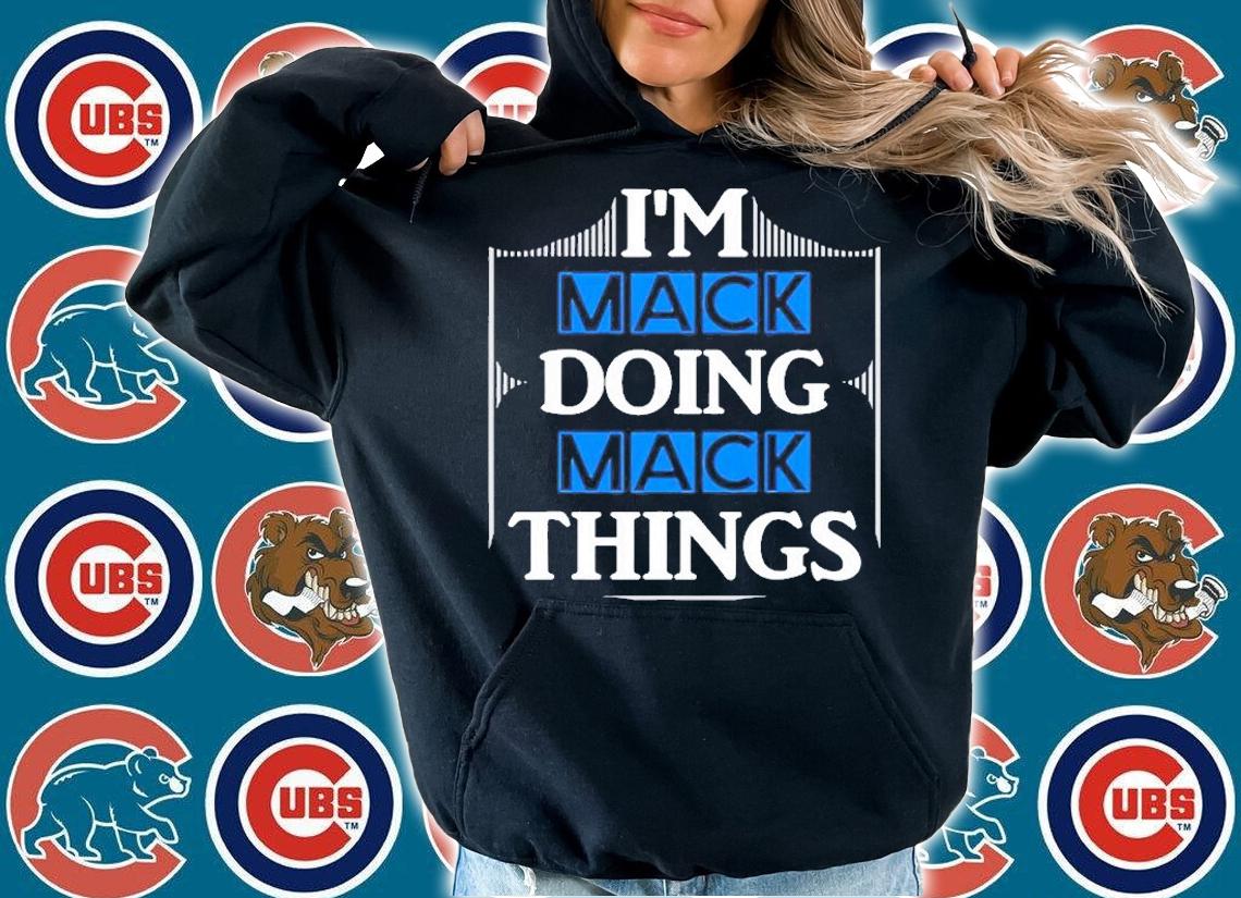 Im Mack Doing Mack Things T-Shirt hoodie