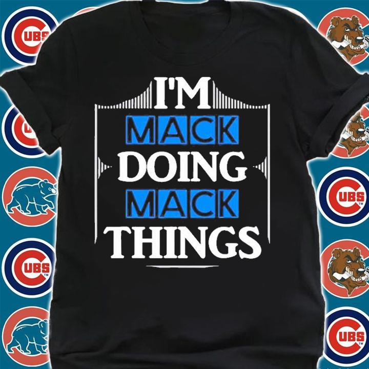 Im Mack Doing Mack Things T-Shirt shirt
