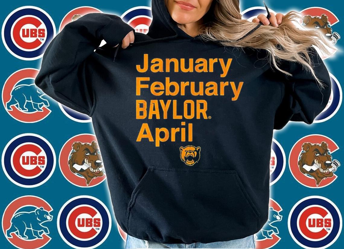 January February Baylor April Baylor Basketball T-Shirt hoodie