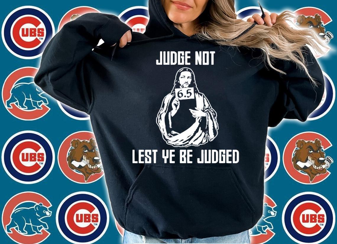 Judge Not Lest Ye Be Judged T-Shirt hoodie