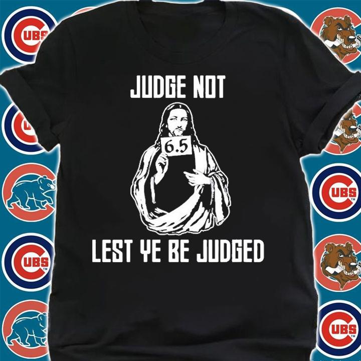 Judge Not Lest Ye Be Judged T-Shirt shirt