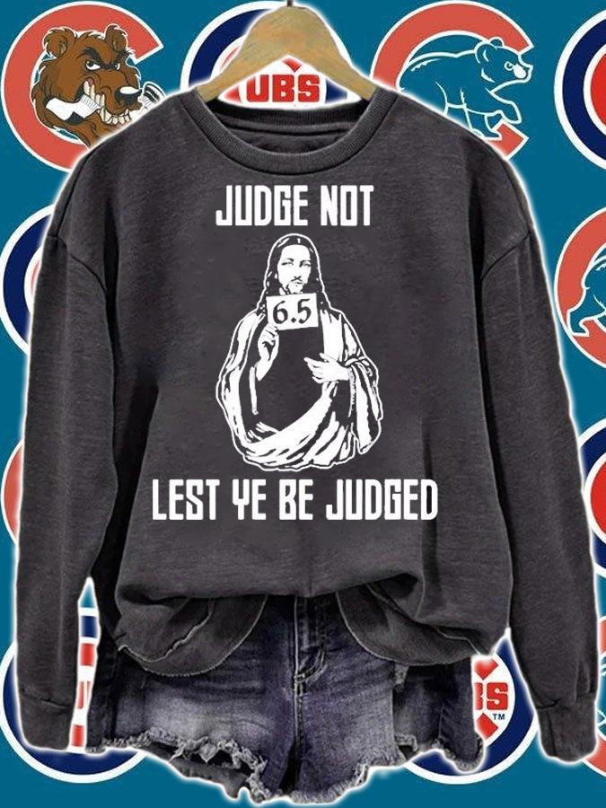 Judge Not Lest Ye Be Judged T-Shirt sweatshirt