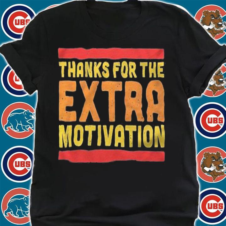 Thanks for the Extra Motivation shirt shirt
