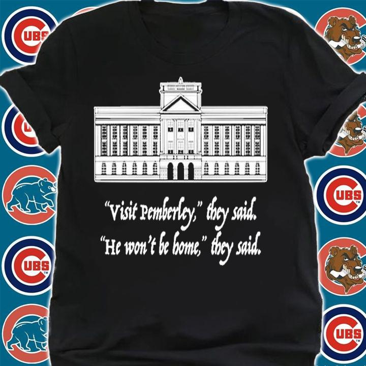 Visit Pemberley He Won't Be Home They Said T-Shirt shirt