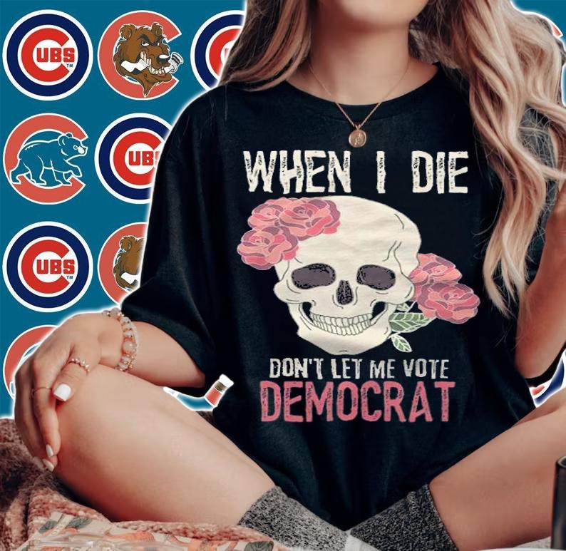 When I Die Don't Let Me Vote Democrat Skull T-Shirt woman shirt