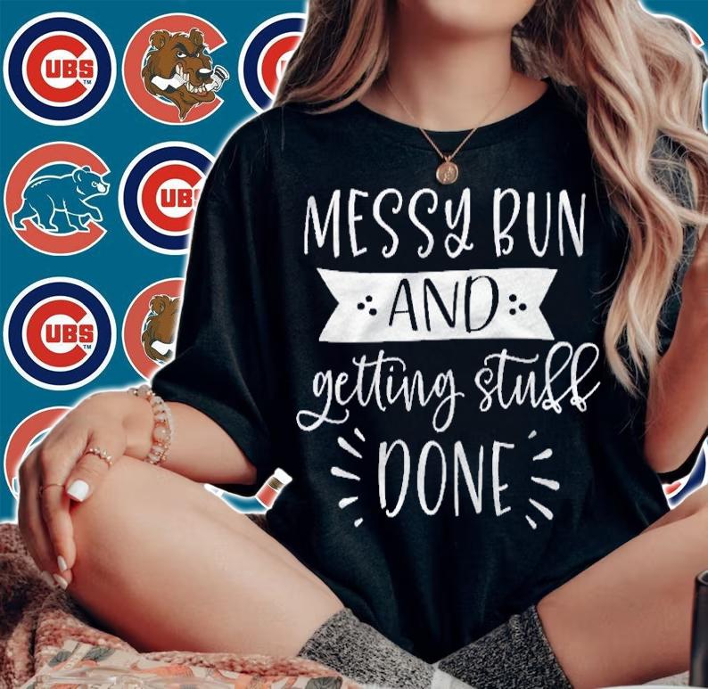 Womens Mom Life Messy Bun And Getting Stuff Done Funny Mothers Day Shirt woman shirt