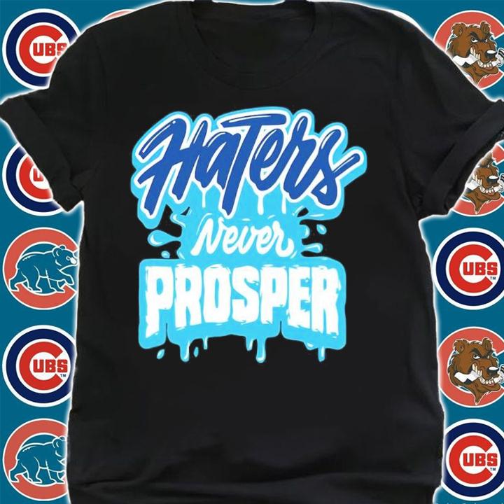 Haters Never Prosper shirt shirt