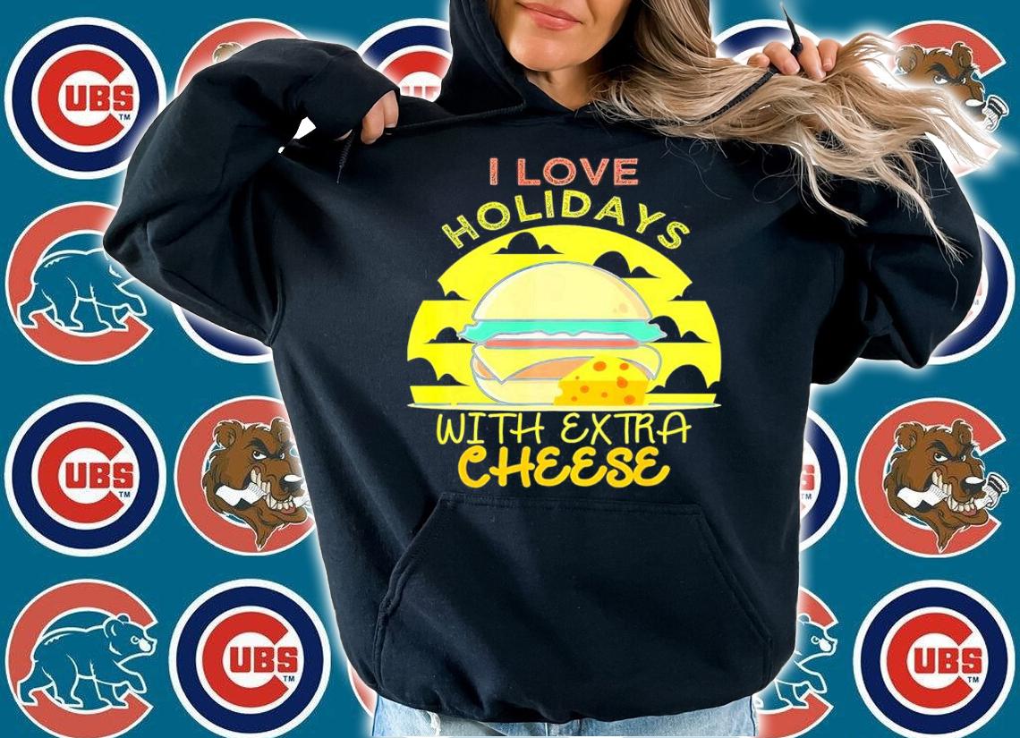 I Love Holidays With Extra Cheese Shirt