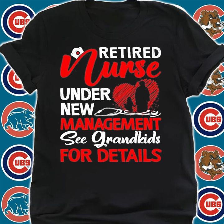 Retired Nurse Under New Management See Grandkids Details T-Shirt