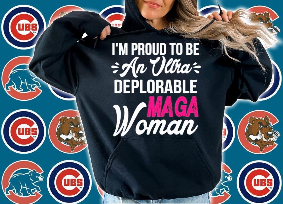 I'm Proud To Be An Ltra Deplorable Maga Woman Shirt hoodie